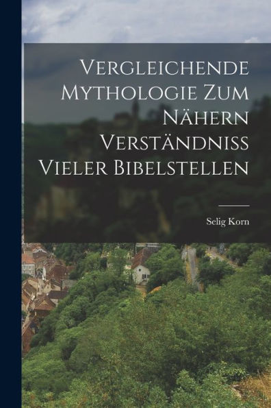 Vergleichende Mythologie Zum Nähern Verständniss Vieler Bibelstellen (German Edition) - 9781017171426