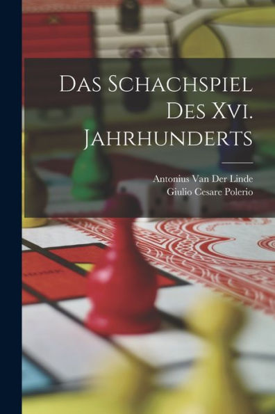 Das Schachspiel Des Xvi. Jahrhunderts (German Edition)