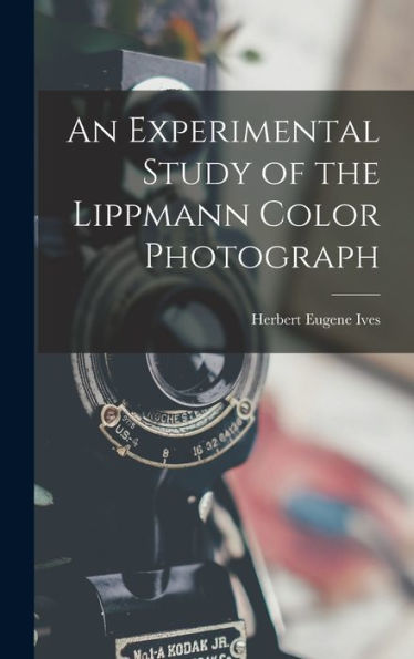An Experimental Study Of The Lippmann Color Photograph - 9781017172256
