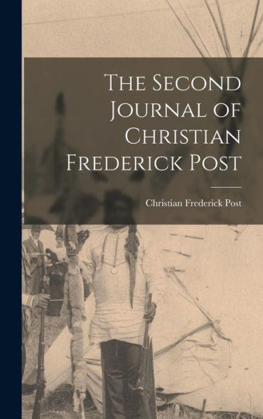The Second Journal Of Christian Frederick Post - 9781017172263