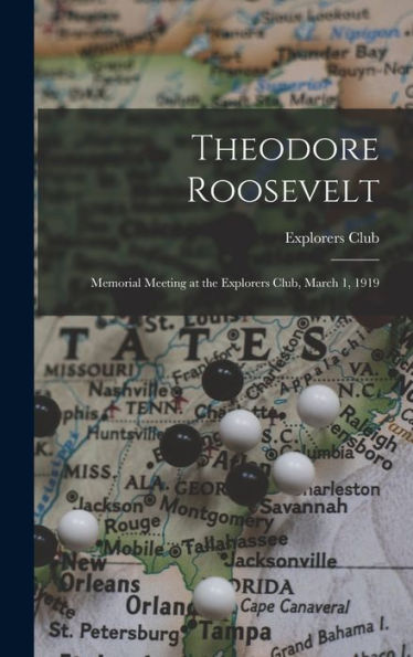 Theodore Roosevelt; Memorial Meeting At The Explorers Club, March 1, 1919 - 9781017172348