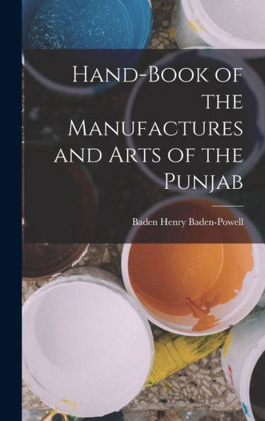 Hand-Book Of The Manufactures And Arts Of The Punjab - 9781017173017