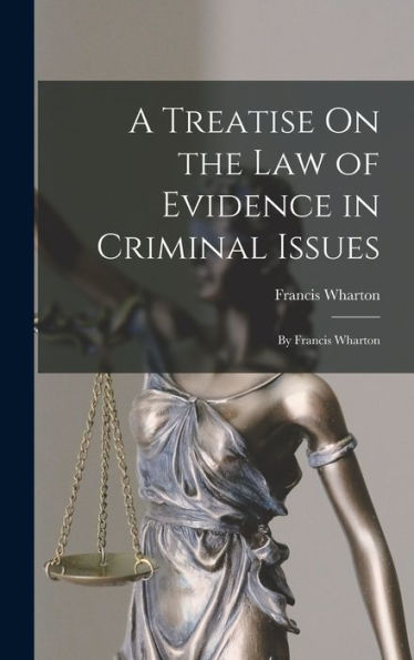 A Treatise On The Law Of Evidence In Criminal Issues: By Francis Wharton - 9781017173178