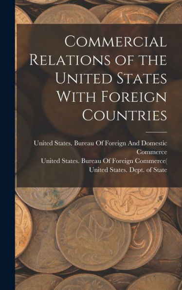 Commercial Relations Of The United States With Foreign Countries - 9781017173215
