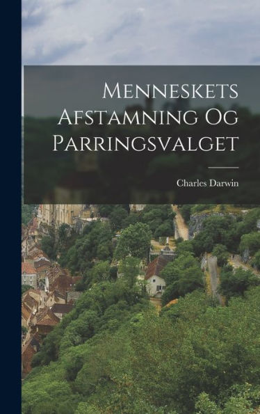 Menneskets Afstamning Og Parringsvalget (Danish Edition) - 9781017174809