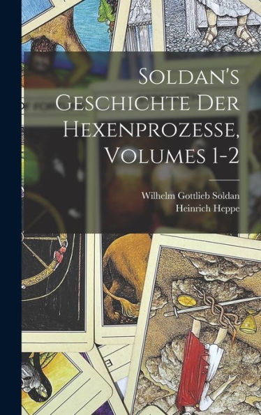 Soldan's Geschichte Der Hexenprozesse, Volumes 1-2 (German Edition) - 9781017175004