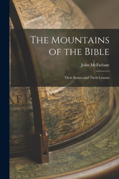 The Mountains Of The Bible: Their Scenes And Their Lessons - 9781017175387