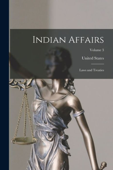 Indian Affairs: Laws And Treaties; Volume 3 - 9781017175868