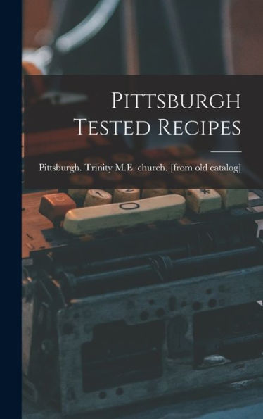 Pittsburgh Tested Recipes - 9781017176926