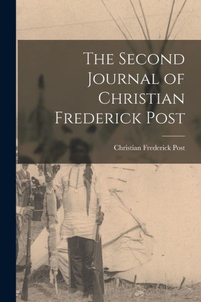 The Second Journal Of Christian Frederick Post - 9781017177718