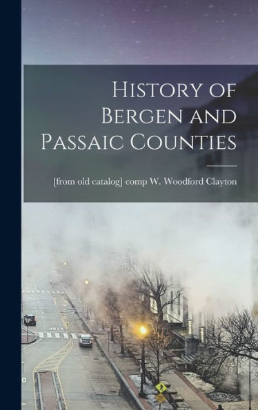 History Of Bergen And Passaic Counties - 9781017177855