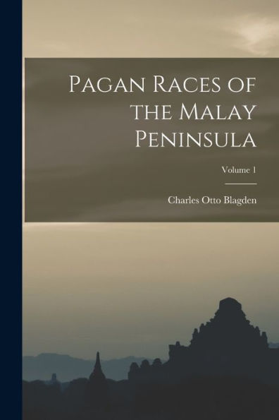 Pagan Races Of The Malay Peninsula; Volume 1 - 9781017177978