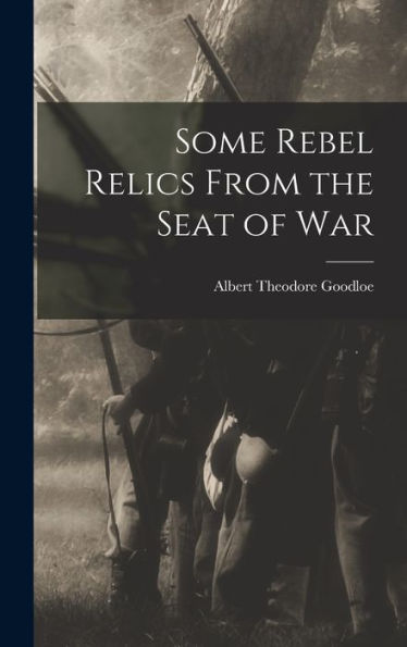 Some Rebel Relics From The Seat Of War - 9781017178500