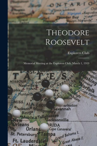 Theodore Roosevelt; Memorial Meeting At The Explorers Club, March 1, 1919 - 9781017178920