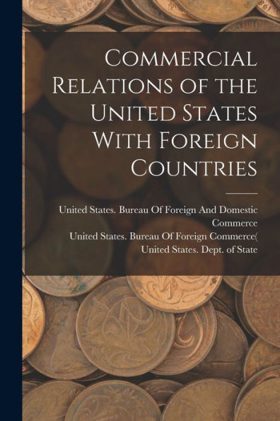 Commercial Relations Of The United States With Foreign Countries - 9781017179279