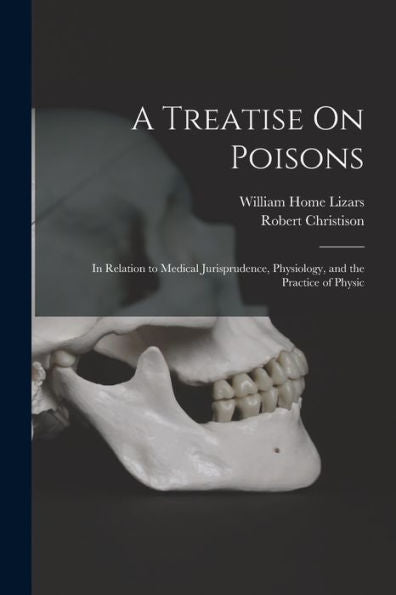 A Treatise On Poisons: In Relation To Medical Jurisprudence, Physiology, And The Practice Of Physic - 9781017179286