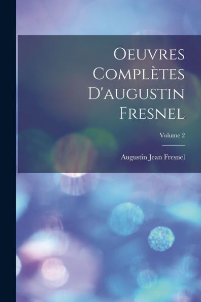 Oeuvres Complètes D'Augustin Fresnel; Volume 2 (French Edition) - 9781017179590