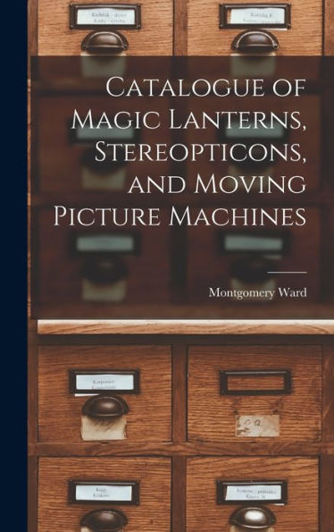 Catalogue Of Magic Lanterns, Stereopticons, And Moving Picture Machines - 9781017179897