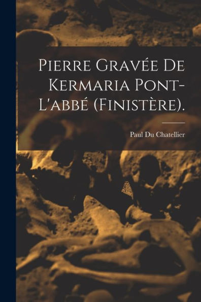 Pierre Gravée De Kermaria Pont-L'Abbé (Finistère). (French Edition) - 9781017181050
