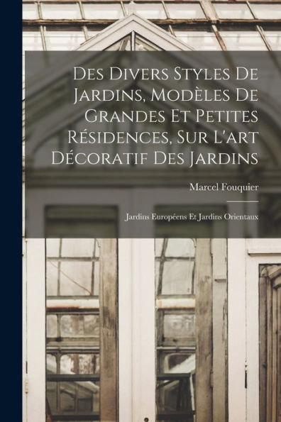 Des Divers Styles De Jardins, Modèles De Grandes Et Petites Résidences, Sur L'Art Décoratif Des Jardins; Jardins Européens Et Jardins Orientaux (French Edition) - 9781017181661