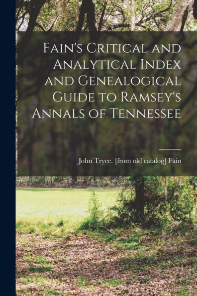 Fain's Critical And Analytical Index And Genealogical Guide To Ramsey's Annals Of Tennessee - 9781017181944