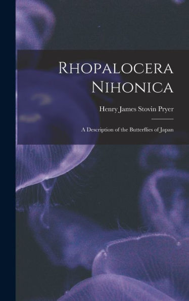 Rhopalocera Nihonica: A Description Of The Butterflies Of Japan - 9781017182798