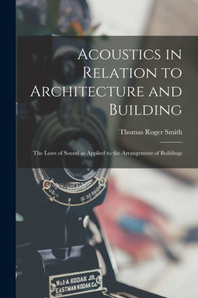 Acoustics In Relation To Architecture And Building; The Laws Of Sound As Applied To The Arrangement Of Buildings - 9781017183290