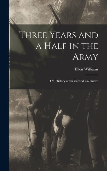Three Years And A Half In The Army; Or, History Of The Second Colorados - 9781017183979