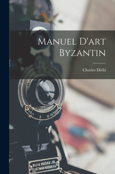 Manuel D'Art Byzantin (French Edition) - 9781017184631