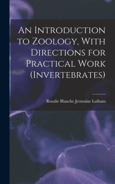An Introduction To Zoology, With Directions For Practical Work (Invertebrates) - 9781017185065
