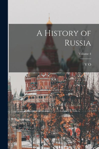 A History Of Russia; Volume 4 - 9781017185348