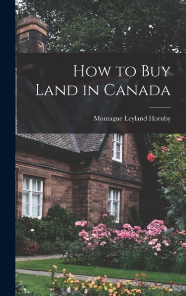 How To Buy Land In Canada - 9781017185782