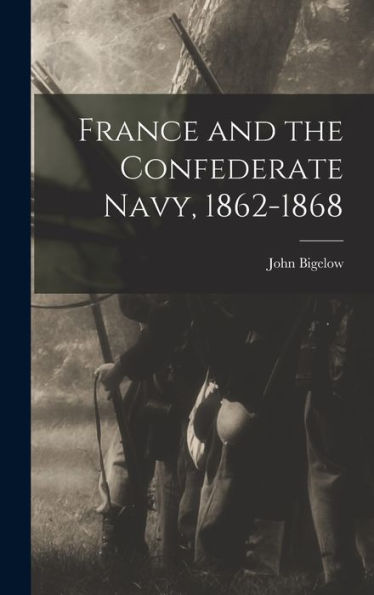 France And The Confederate Navy, 1862-1868 - 9781017185812