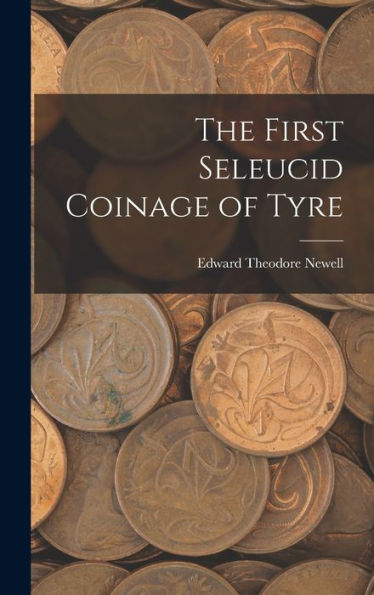 The First Seleucid Coinage Of Tyre - 9781017188011