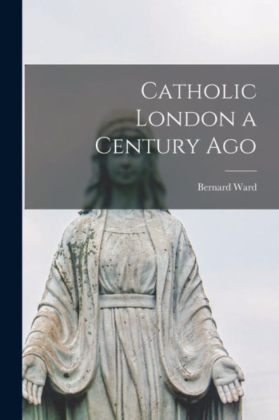 Catholic London A Century Ago - 9781017189032