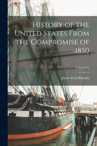 History Of The United States From The Compromise Of 1850; Volume 02 - 9781017189469