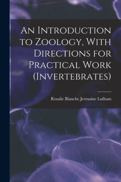 An Introduction To Zoology, With Directions For Practical Work (Invertebrates) - 9781017190175