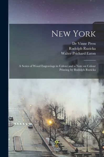 New York; A Series Of Wood Engravings In Colour And A Note On Colour Printing By Rudolph Ruzicka - 9781017190939
