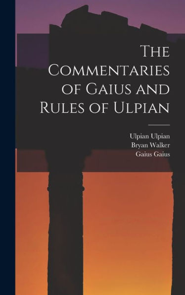 The Commentaries Of Gaius And Rules Of Ulpian - 9781017191318