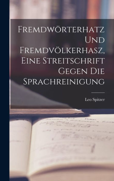 Fremdwörterhatz Und Fremdvölkerhasz, Eine Streitschrift Gegen Die Sprachreinigung (German Edition) - 9781017191844