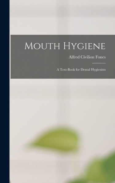 Mouth Hygiene; A Text-Book For Dental Hygienists - 9781017192353