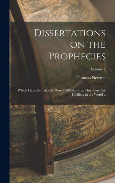 Dissertations On The Prophecies: Which Have Remarkably Been Fulfilled And At This Time Are Fulfilling In The World ..; Volume 1 - 9781017193558