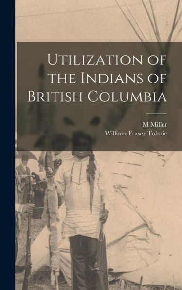 Utilization Of The Indians Of British Columbia - 9781017194005