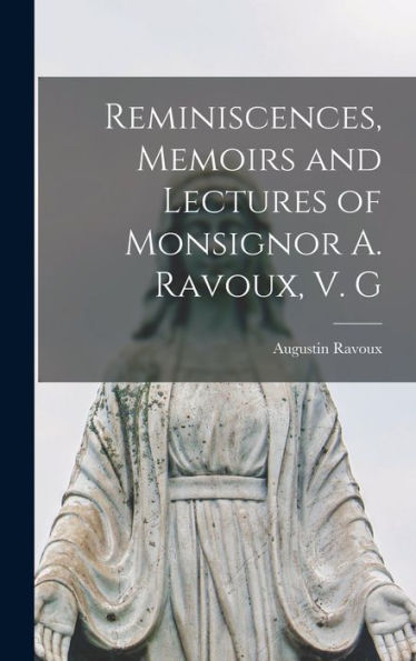 Reminiscences, Memoirs And Lectures Of Monsignor A. Ravoux, V. G - 9781017194081
