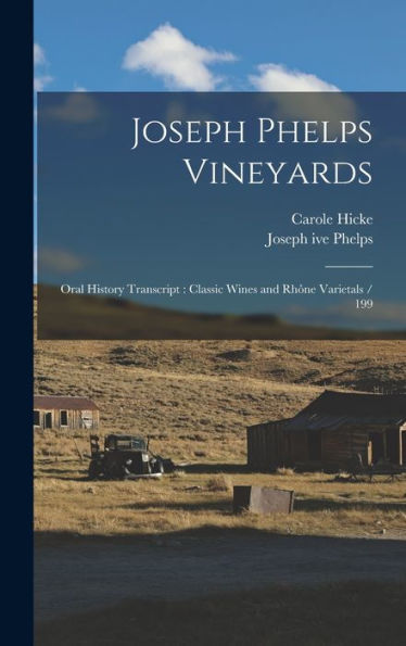 Joseph Phelps Vineyards: Oral History Transcript: Classic Wines And Rhône Varietals / 199 - 9781017195477