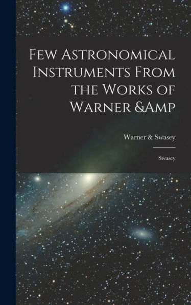 Few Astronomical Instruments From The Works Of Warner & Swasey - 9781017195682