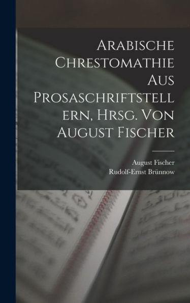 Arabische Chrestomathie Aus Prosaschriftstellern, Hrsg. Von August Fischer (German Edition) - 9781017196481