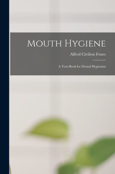 Mouth Hygiene; A Text-Book For Dental Hygienists - 9781017196948