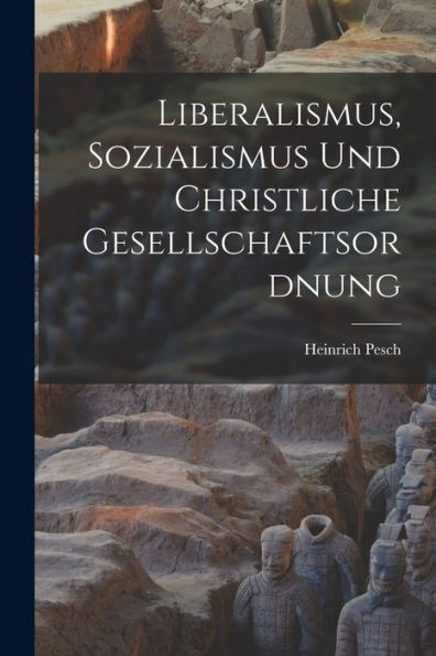 Liberalismus, Sozialismus Und Christliche Gesellschaftsordnung (German Edition) - 9781017197358