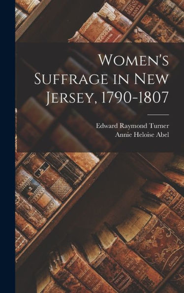 Women's Suffrage In New Jersey, 1790-1807 - 9781017199666